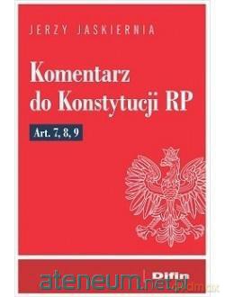Komentarz do Konstytucji RP art. 7, 8, 9 - Jerzy Jaskiernia [KSIĄŻKA]