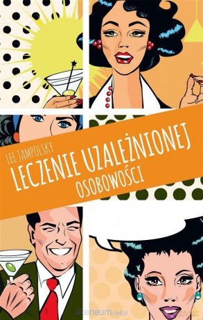 Leczenie uzależnionej osobowości - Lee Jampolsky, Aleksandra Wolnicka [KSIĄŻKA]