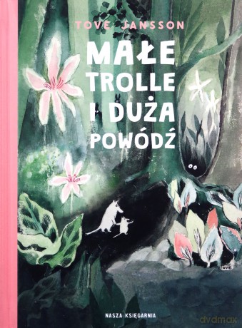 Małe trolle i duża powódź - Tove Jansson, Tove Jansson, Teresa Chłapowska [KSIĄŻKA]