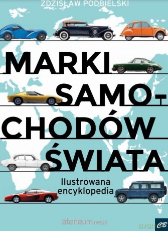 Marki samochodów świata. Ilustrowana encyklopedia - Zdzisław Podbielski [KSIĄŻKA]