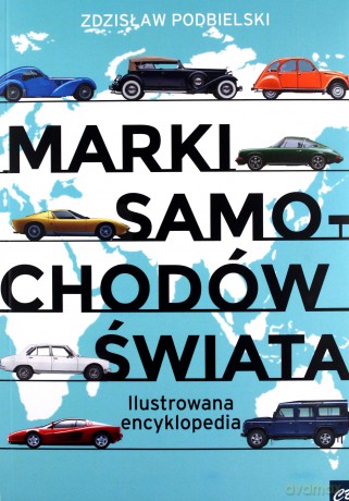 Marki samochodów świata. Ilustrowana encyklopedia - Zdzisław Podbielski [KSIĄŻKA]