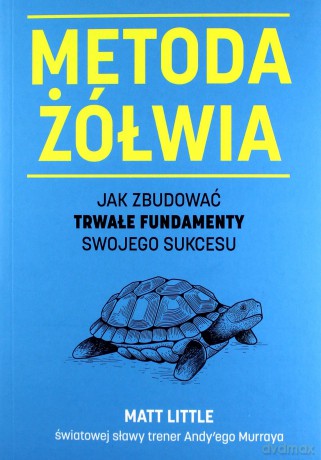 Metoda żółwia. Jak zbudować trwałe fundamenty - Matt Little, Barbara Mińska [KSIĄŻKA]