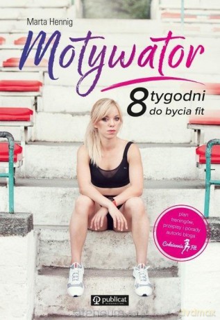 Motywator. 8 tygodni do bycia fit - Marta Hennig [KSIĄŻKA]