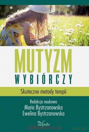 Mutyzm wybiórczy. Skuteczne metody terapii - Maria Bystrzanowska [KSIĄŻKA]