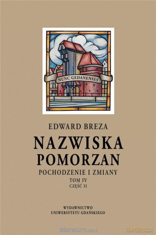 Nazwiska Pomorzan. Pochodzenie i zmiany (Tom 4) cz.2 - Edward Breza [KSIĄŻKA]