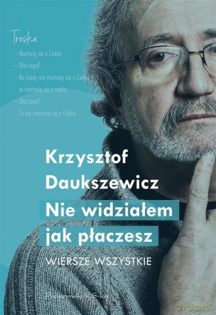 Nie widziałem, jak płaczesz. Wiersze wszystkie - Krzysztof Daukszewicz [KSIĄŻKA]