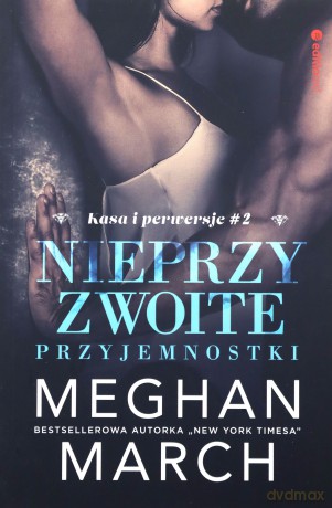 Nieprzyzwoite przyjemnostki (Tom 2) Kasa i perwersje - Meghan March [KSIĄŻKA]
