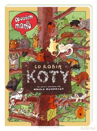 Opowiem ci, mamo, co robią koty - Nikola Kucharska, Nikola Kucharska, Joanna Wajs [KSIĄŻKA]