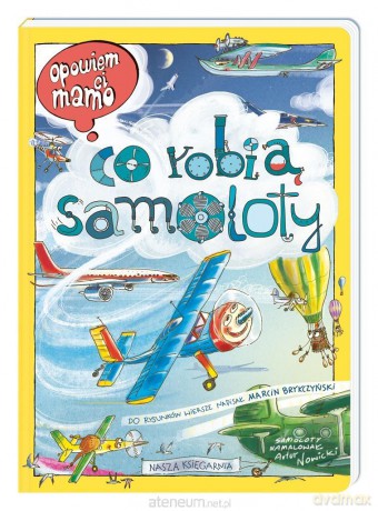 Opowiem ci, mamo, co robią samoloty - Artur Nowicki, Marcin Brykczyński, Artur Nowicki [KSIĄŻKA]