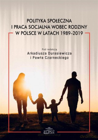 Polityka społeczna i praca socjalna wobec rodziny - Arkadiusz Durasiewicz, Paweł Czarnecki [KSIĄŻKA]