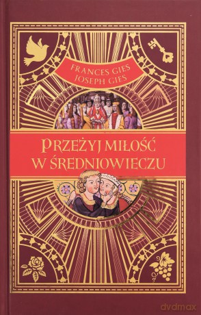 Przeżyj miłość w średniowieczu - Frances Gies, Grzegorz Siwek [KSIĄŻKA]