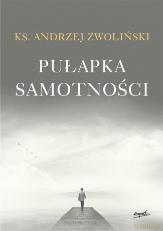 Pułapka samotności - Ks. Andrzej Zwoliński [KSIĄŻKA]