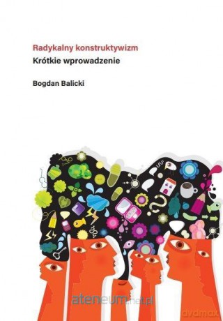 Radykalny konstruktywizm. Krótkie wprowadzenie - Bogdan Balicki [KSIĄŻKA]