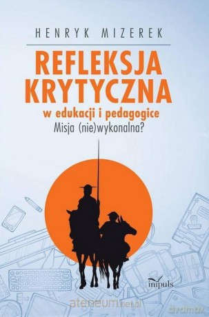 Refleksja krytyczna w edukacji i pedagogice - Henryk Mizerek [KSIĄŻKA]