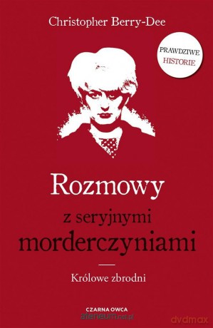 Rozmowy z seryjnymi morderczyniami - Christopher Berry-Dee, Tomasz Wyżyński [KSIĄŻKA]
