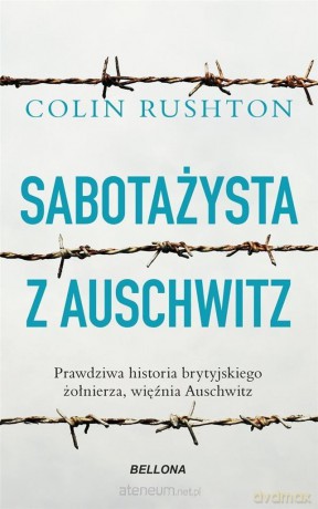 Sabotażysta z Auschwitz - Colin Rushton [KSIĄŻKA]