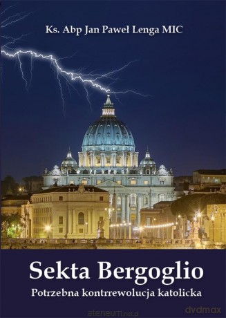 Sekta Bergoglio Potrzebna kontrrewolucja katolicka - Ks. Abp Jan Paweł Lenga [KSIĄŻKA]