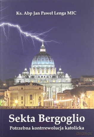 Sekta Bergoglio Potrzebna kontrrewolucja katolicka - Ks. Abp Jan Paweł Lenga [KSIĄŻKA]
