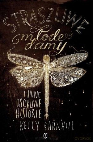 Straszliwe młode damy i inne osobliwe historie - Kelly Barnhill, Katarzyna Makaruk [KSIĄŻKA]