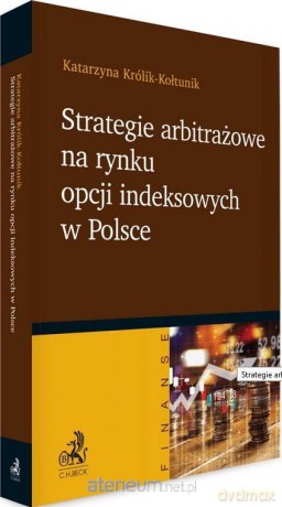 Strategie arbitrażowe na rynku opcji indeksowych w Polsce - Katarzyna Królik-Kołtunik [KSIĄŻKA]