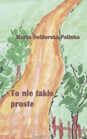 To nie takie proste - Marta Świderska-Pelinko [KSIĄŻKA]
