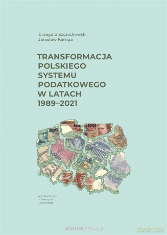 Transformacja polskiego systemu podatkowego - Grzegorz Szczodrowski, Jarosław Kempa [KSIĄŻKA]