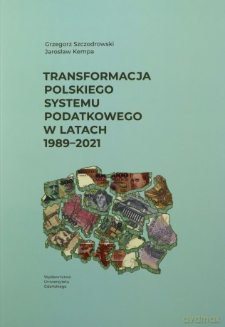 Transformacja polskiego systemu podatkowego - Grzegorz Szczodrowski, Jarosław Kempa [KSIĄŻKA]