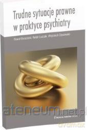 Trudne sytuacje prawne w praktyce psychiatry [KSIĄŻKA]