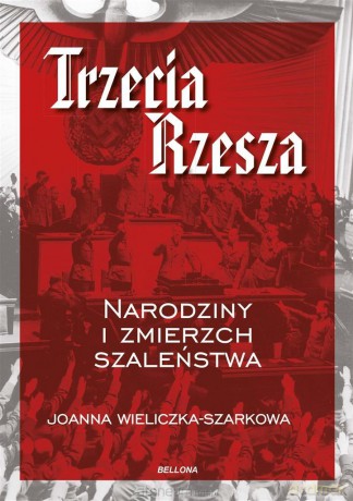 Trzecia Rzesza - Joanna Wieliczka-Szarkowa [KSIĄŻKA]