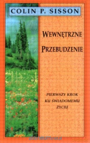 Wewnętrzne przebudzenie pierwszy krok ku.. - Colin P. Sisson [KSIĄŻKA]
