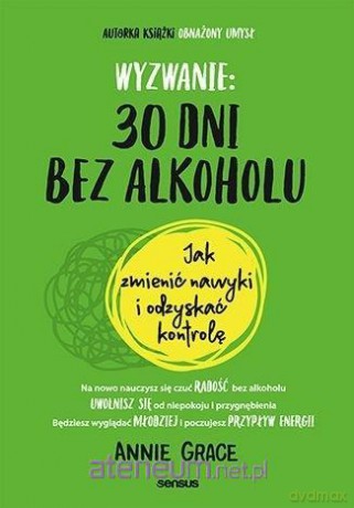 Wyzwanie: 30 dni bez alkoholu... - Annie Grace [KSIĄŻKA]