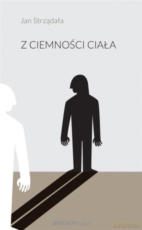 Z ciemności ciała - Jan Strządała [KSIĄŻKA]
