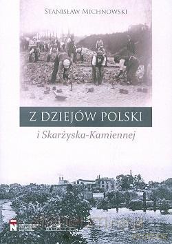 Z dziejów Polski i Skarżyska-Kamiennej - Stanisław Michnowski [KSIĄŻKA]