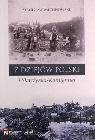 Z dziejów Polski i Skarżyska-Kamiennej - Stanisław Michnowski [KSIĄŻKA]