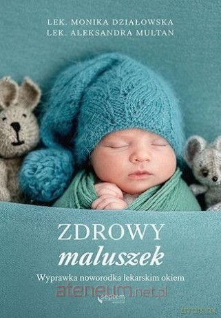 Zdrowy maluszek. Wyprawka noworodka - Monika Działowska, Aleksandra Multan [KSIĄŻKA]
