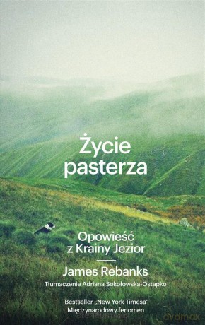 Życie pasterza. Opowieść z Krainy Jezior - James Rebanks, Adriana Sokołowska-Ostapko [KSIĄŻKA]