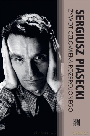 Żywot człowieka rozbrojonego - Sergiusz Piasecki [KSIĄŻKA]