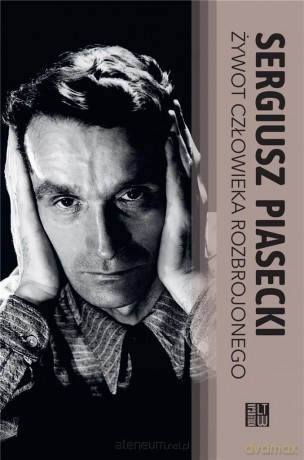 Żywot człowieka rozbrojonego - Sergiusz Piasecki [KSIĄŻKA]