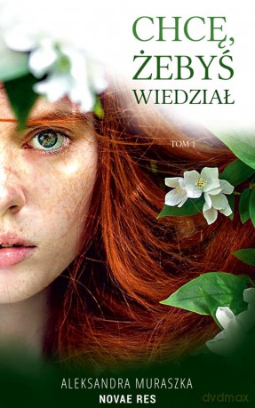 Chcę, żebyś wiedział - Aleksandra Muraszka [KSIĄŻKA]