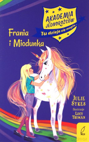 Frania i Miodunka. Akademia Jednorożców (Tom 10) - Julie Sykes [KSIĄŻKA]