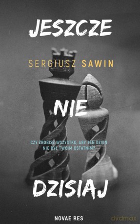 Jeszcze nie dzisiaj - Sergiusz Sawin [KSIĄŻKA]