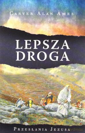 Lepsza droga. Przesłania Jezusa - Carver Alan Ames [KSIĄŻKA]