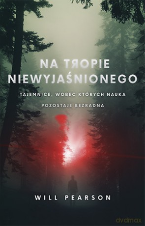 Na tropie niewyjaśnionego. Tajemnice, wobec których nauka pozostaje bezradna (pocket) - Will Pearson [KSIĄŻKA]