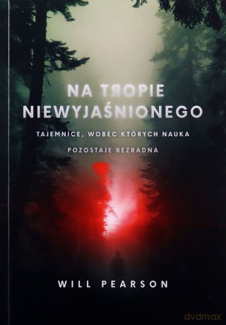 Na tropie niewyjaśnionego. Tajemnice, wobec których nauka pozostaje bezradna (pocket) - Will Pearson [KSIĄŻKA]