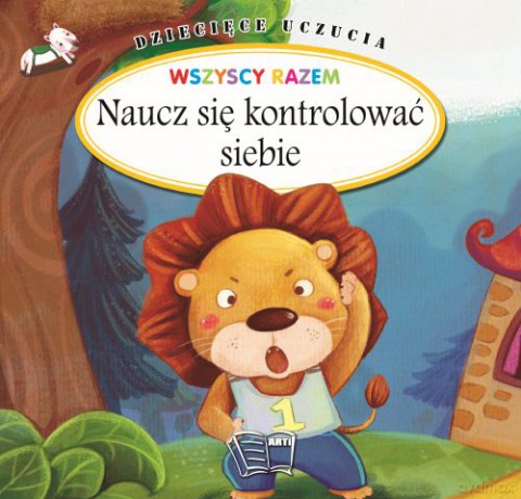 Naucz się kontrolować siebie. Dziecięce uczucia [KSIĄŻKA]