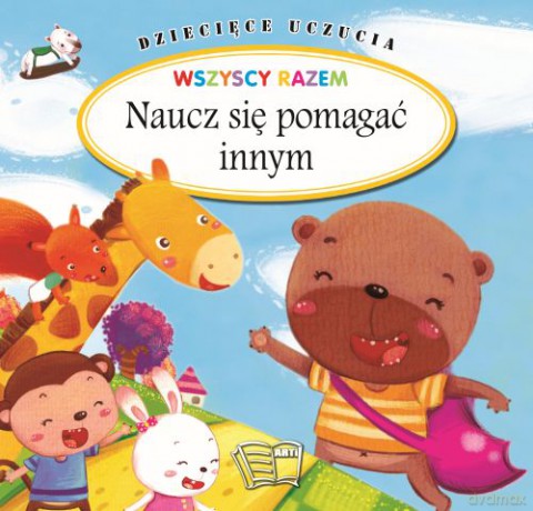 Naucz się pomagać innym. Dziecięce uczucia [KSIĄŻKA]