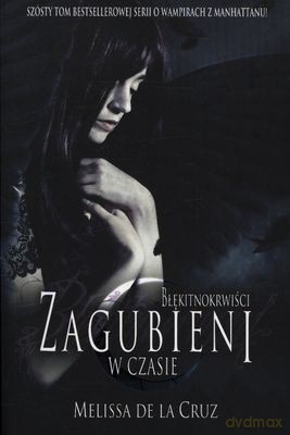 Błękitnokrwiści Tom 6 Zagubieni W Czasie - Melissa De La Cruz [KSIĄŻKA]