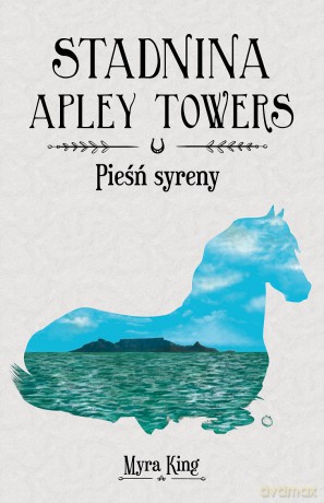 Pieśń syreny. Stadnina Apley Towers (Tom 3) - Myra King [KSIĄŻKA]