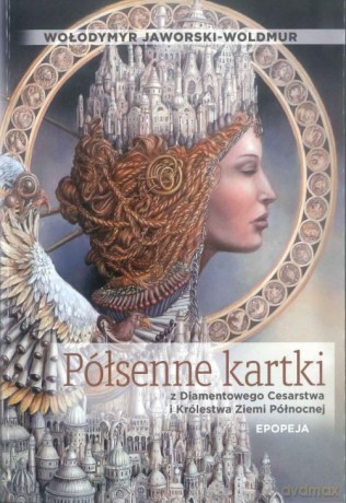 Półsenne kartki z Diamentowego Cesarstwa i Królestwa Ziemi Północnej Epopeja - Wołodymyr Jaworski-Woldmur [KSIĄŻKA]