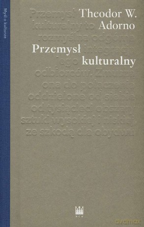 Przemysł kulturalny. Wybrane eseje o kulturze masowej - Theodor W. Adorno [KSIĄŻKA]